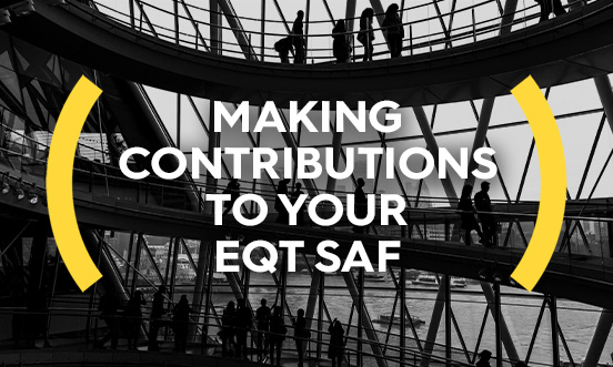 EQT SAF 552x331  Making contributions to your EQT SAF